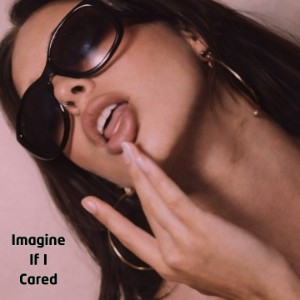 Imagine If I Cared