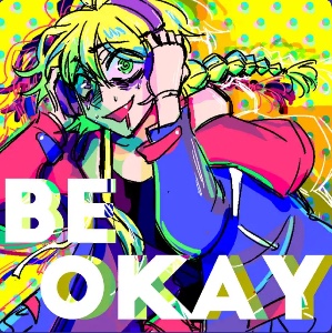 BE OKAY