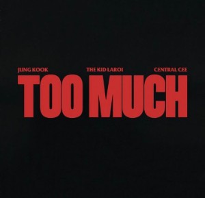 too much (kid laroi, central cee)