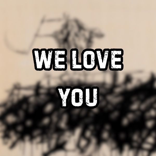 We Love You