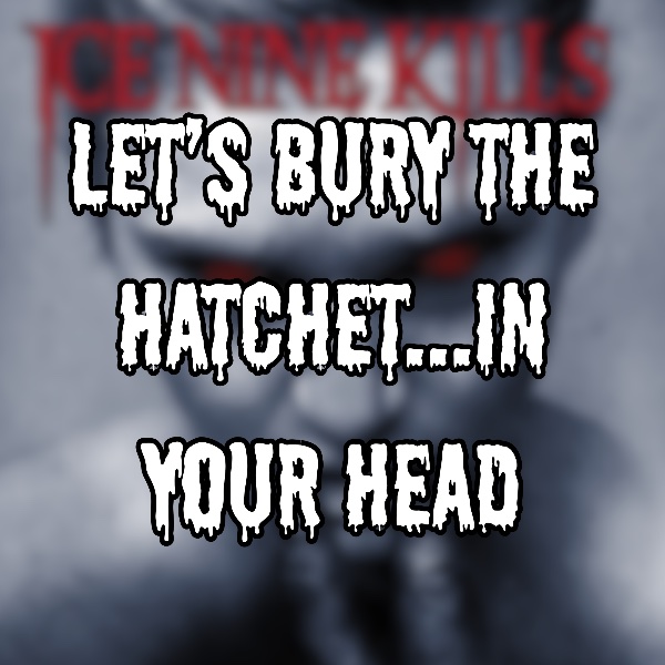Let’s Bury the Hatchet… in Your Head