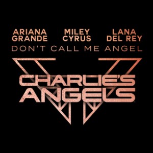 Don't Call Me Angel {Ariana Grande, Miley Cyrus, Lana Del Rey}