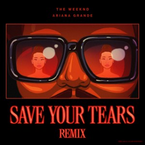 Save Your Tears (Remix) {The Weeknd, Ariana Grande}