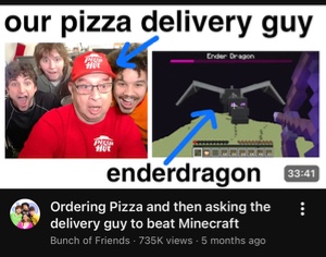 Ordering Pizza and then asking the delivery guy to beat Minecraft