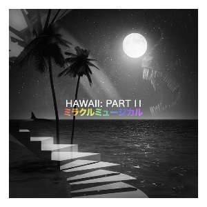 HAWAII: PART 2 - MIRACLE MUSICAL