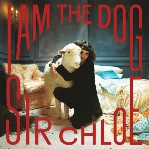 I Am The Dog - SIR CHLOE