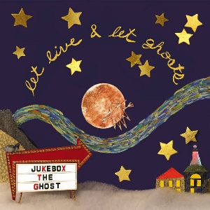 Let Live & Let Ghosts - JUKEBOX THE GHOST