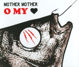 O My Heart - MOTHER MOTHER