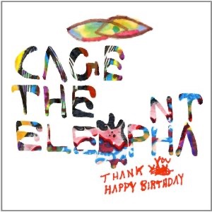 Thank You Happy Birthday - CAGE THE ELEPHANT