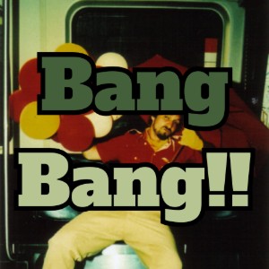 Bang Bang!!