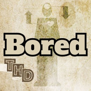 Bored