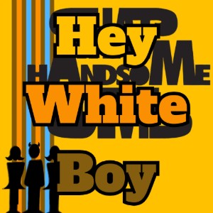 Hey White Boy