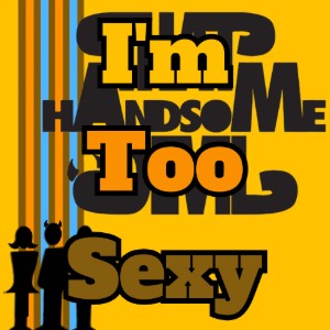 I'm Too Sexy