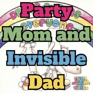 Party Mom and Invisible Dad