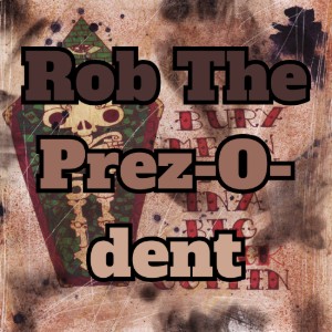 Rob The Prez​-​O​-​dent