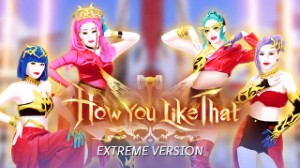 How You Like That - Extreme Version