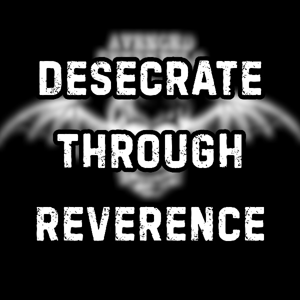 Desecrate Through Reverence