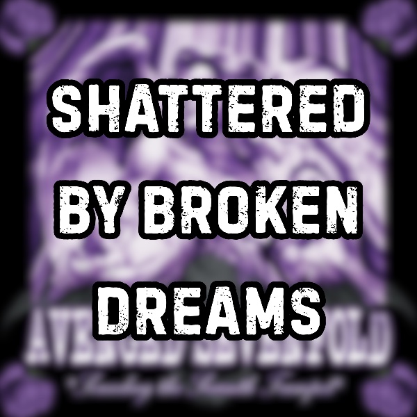 Shattered by Broken Dreams