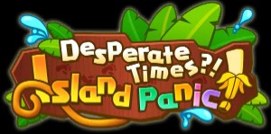 Desperate Times?! Island Panic!