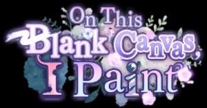 On This Blank Canvas, I Paint