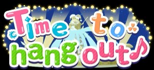 Time to Hang Out♪
