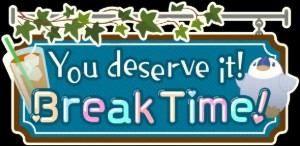 You Deserve It! Break Time!