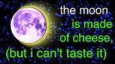 the Moon is made of Chesse (but i can't taste it)