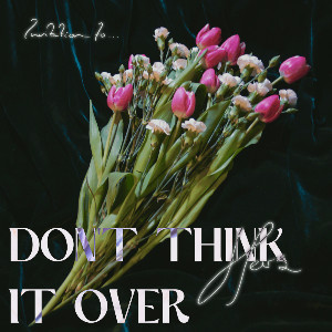 don't think it over