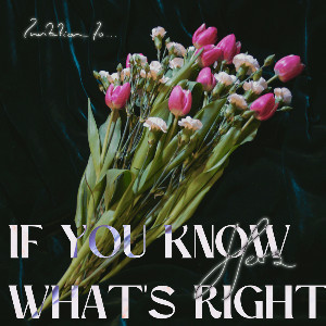 if you know what's right