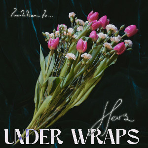 under wraps