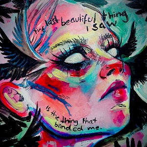 The last beautiful thing I saw is the thing that blinded me
