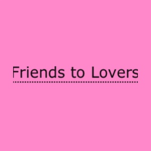 friends to lovers