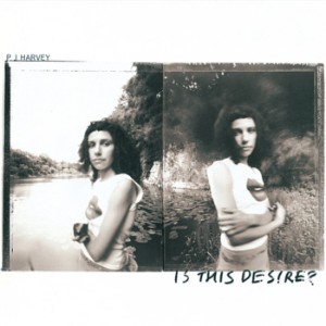 is this desire - pj harvey