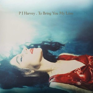 to bring you my love - pj harvey