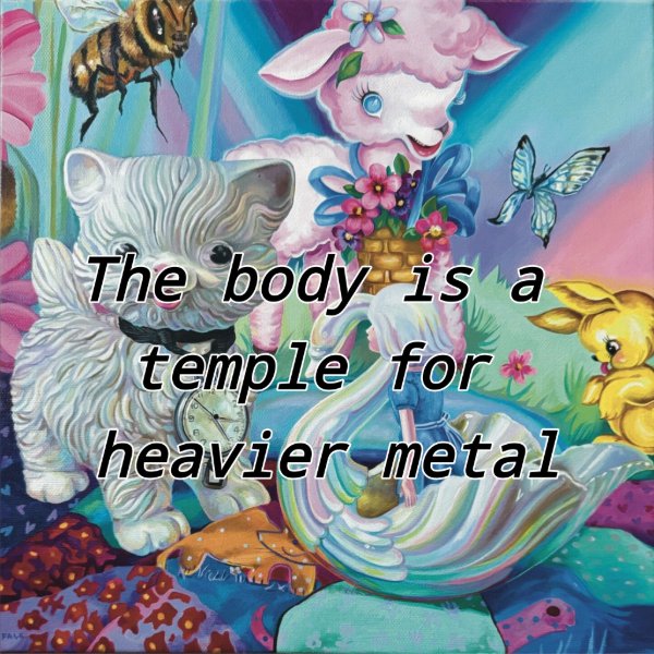 The body is a Temple for Heavier Metal