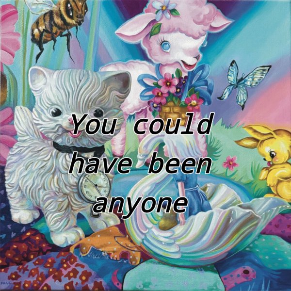 You Could Have Been Anyone
