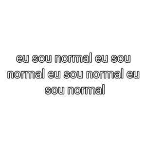 eu sou normal (nao)