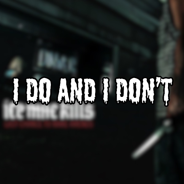I Do and I Don’t