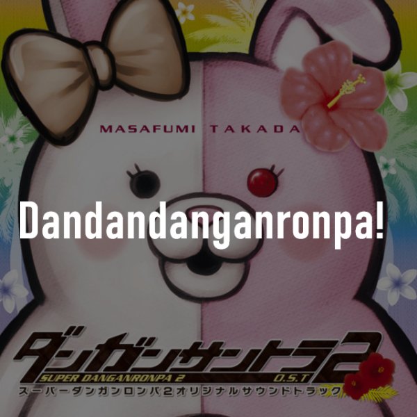 Dandandanganronpa!
