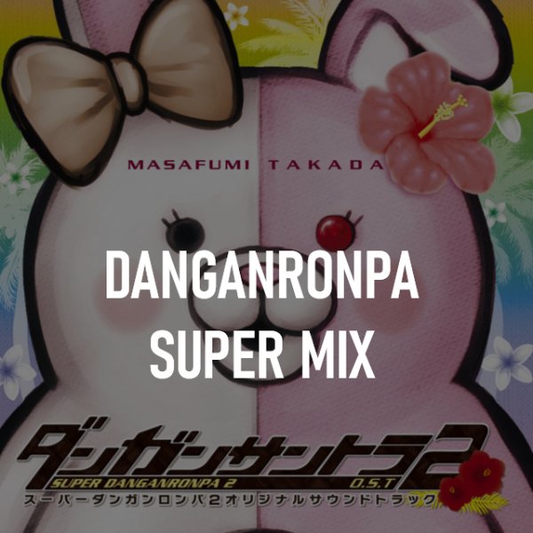 DANGANRONPA SUPER MIX