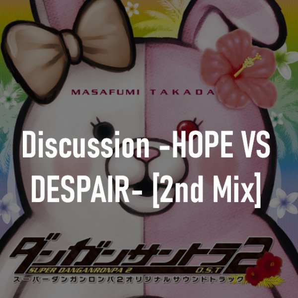 Discussion HOPE VS DESPAIR- [2nd Mix]
