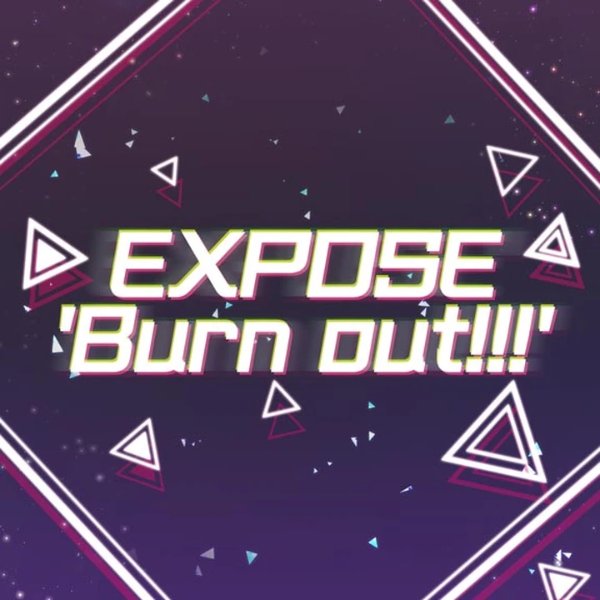 EXPOSE 'Burn out!!!'