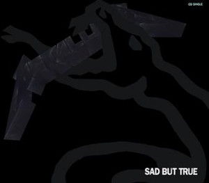 Sad but True