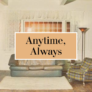 Anytime, Always