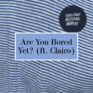 Are You Bored Yet? (ft. Clairo)