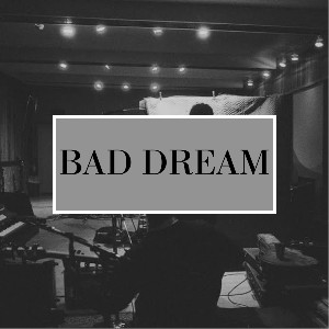 BAD DREAM