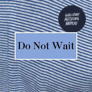 Do Not Wait