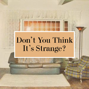 Don't You Think It's Strange?