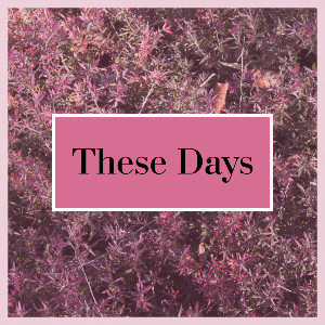 These Days