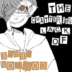 The chattering lack of common sense (the chattering lack of teeth and common sanity)